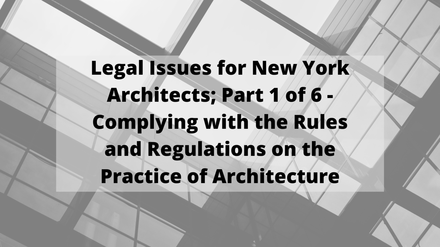 Legal Issues for New York Architects; Part 1 of 6 Compliance