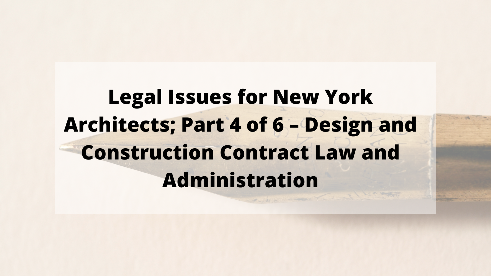 Legal Issues for New York Architects; Part 4 of 6 - Contract Law & Admin.