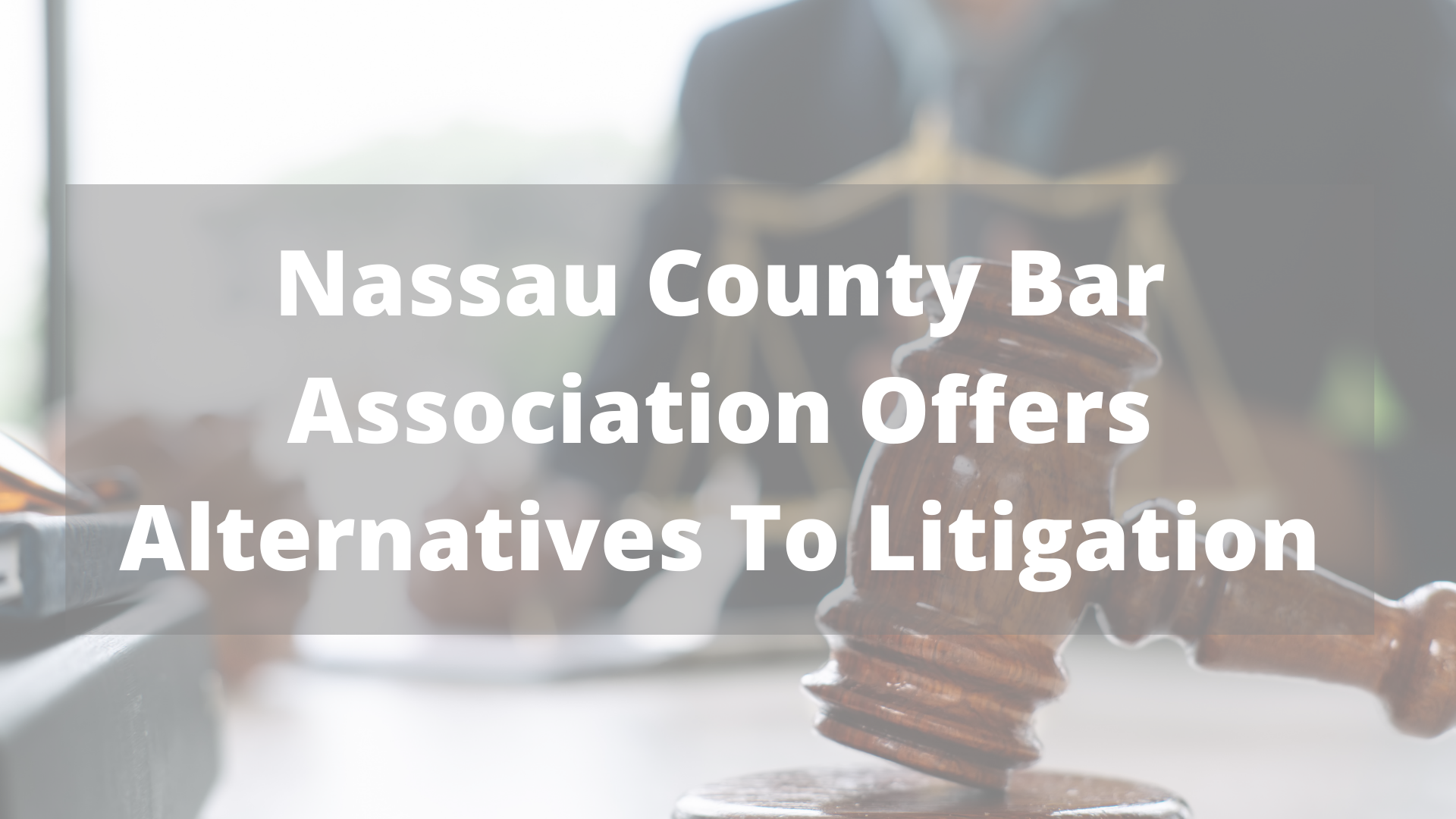 Nassau County Bar Association Offers Alternatives To Litigation - The Law  Offices of John Caravella, P.C.