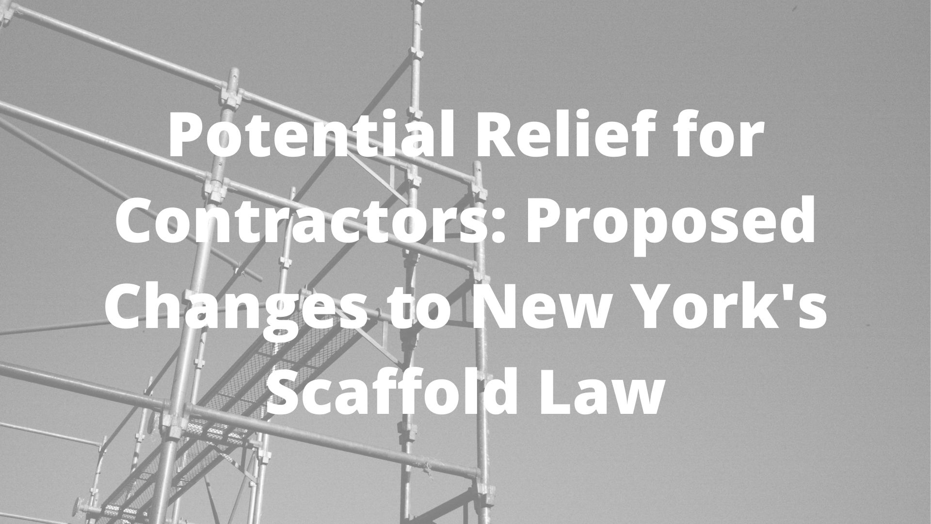 Potential Relief for Contractors: Proposed Changes to New York’s Scaffold Law - The Law Offices of John Caravella, P.C. - Article preview image